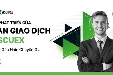 Sự phát triển của sàn giao dịch ASCUEX dưới góc nhìn chuyên gia