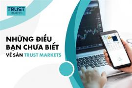 Những điều bạn chưa biết về sàn Trust Markets